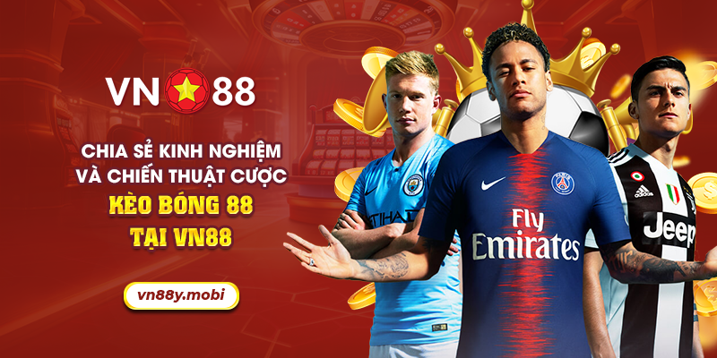 15 chia se kinh nghiem va chien thuat cuoc keo bong 88 tai vn88
