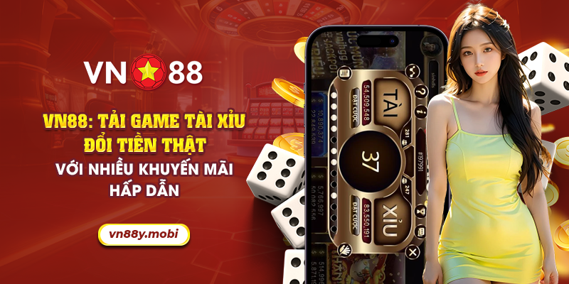 40 vn88 tai game tai xiu doi tien that voi nhieu khuyen mai hap dan