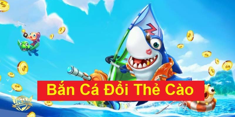 Bắn cá đổi thưởng thẻ cào VN88: Săn cá, nhận ngay thẻ cào 3 Nhà cái cung cấp thẻ cào miễn phí cho người chơi