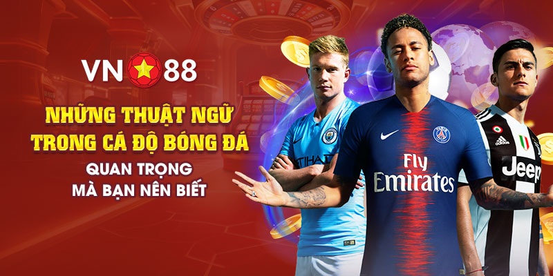 11 nhung thuat ngu trong ca do bong da quan trong ma ban nen biet