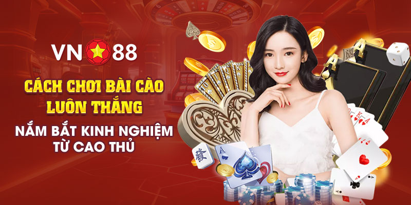 2 Cach choi bai cao luon thang Nam bat kinh nghiem tu cao thu