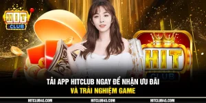 9 tai app hitclub ngay de nhan uu dai va trai nghiem game