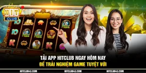 9 tai app hitclub ngay hom nay de trai nghiem game tuyet voi