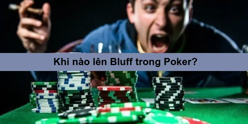Bí Kíp Chơi Poker – Thành Thạo Luật & Chiến Thuật Như Cao Thủ 4 Bluffing – Khi nào nên hay không nên Bluff trong Poker?